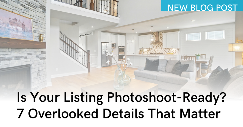 Is Your Listing Photoshoot-Ready? 7 Overlooked Details That Matter